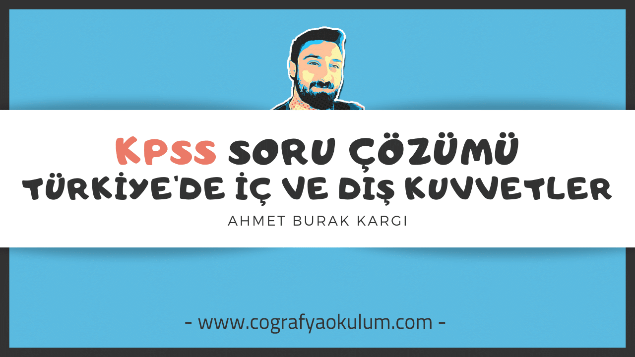 Türkiye'de İç ve Dış Kuvvetler / KPSS Soru Çözümü 2